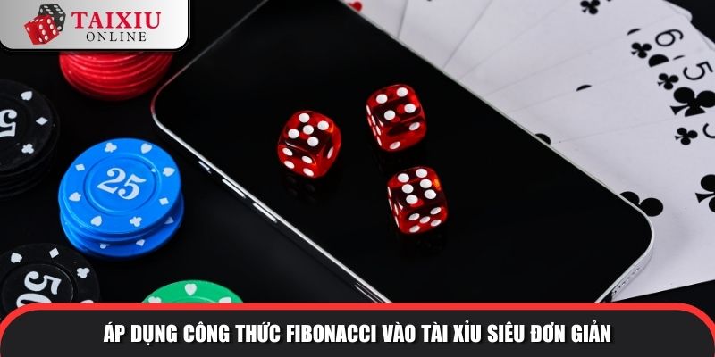 Áp dụng công thức Fibonacci vào tài xỉu siêu đơn giản