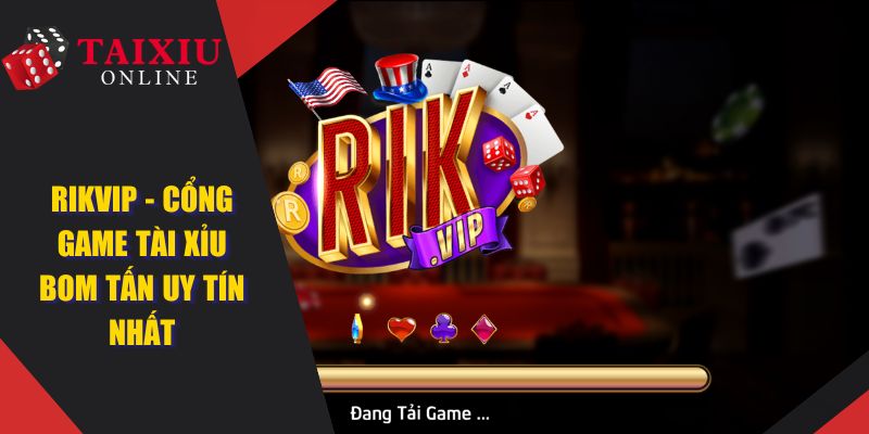 RIKVIP - Cổng Game Tài Xỉu Online Bom Tấn Uy Tín Nhất 2025
